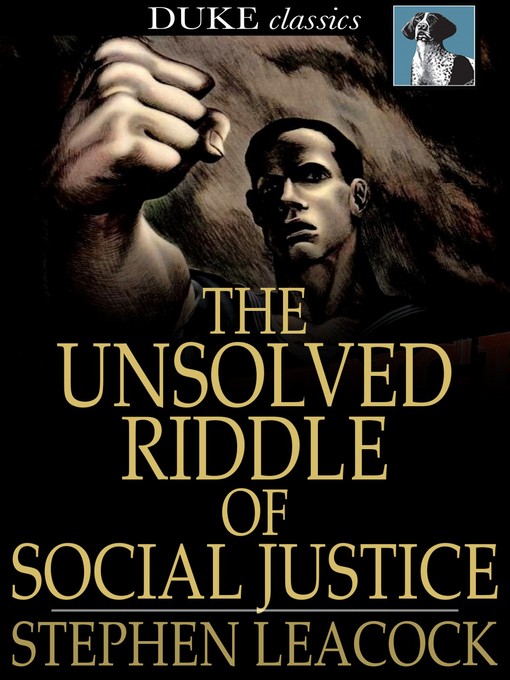 Title details for The Unsolved Riddle of Social Justice by Stephen Leacock - Wait list